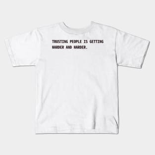 Trusting people is getting harder and harder Kids T-Shirt